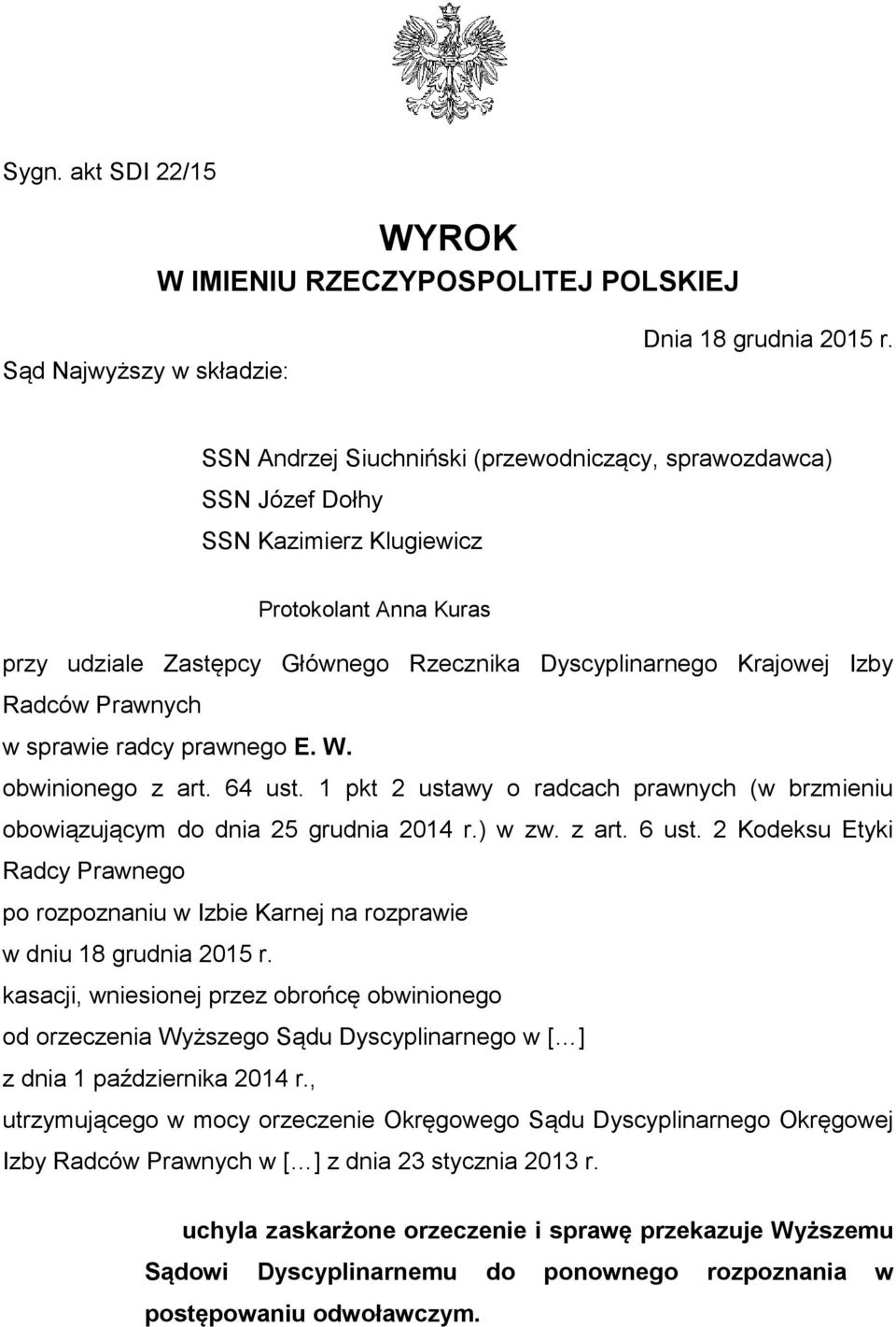 Prawnych w sprawie radcy prawnego E. W. obwinionego z art. 64 ust. 1 pkt 2 ustawy o radcach prawnych (w brzmieniu obowiązującym do dnia 25 grudnia 2014 r.) w zw. z art. 6 ust.