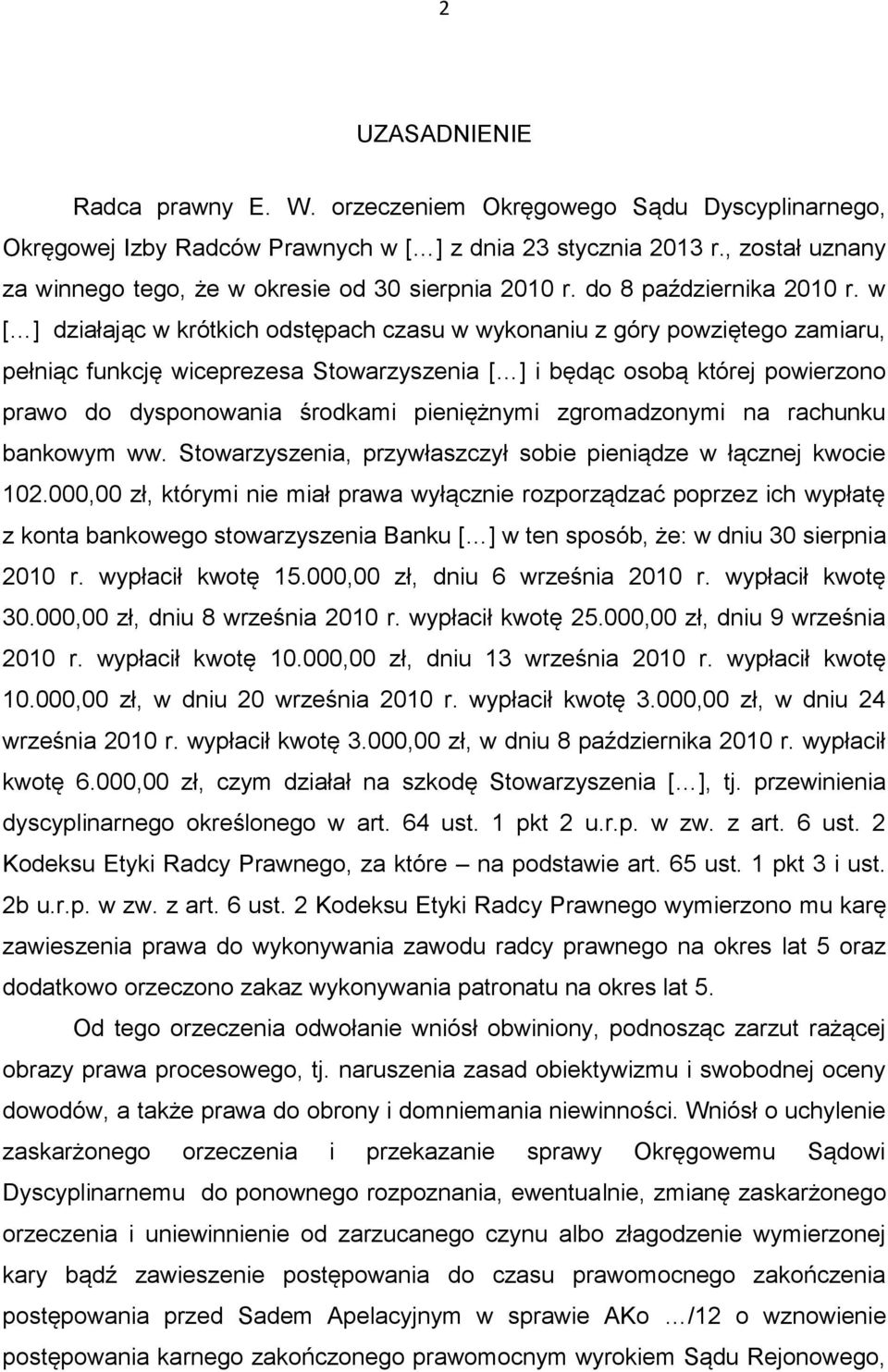 w [ ] działając w krótkich odstępach czasu w wykonaniu z góry powziętego zamiaru, pełniąc funkcję wiceprezesa Stowarzyszenia [ ] i będąc osobą której powierzono prawo do dysponowania środkami