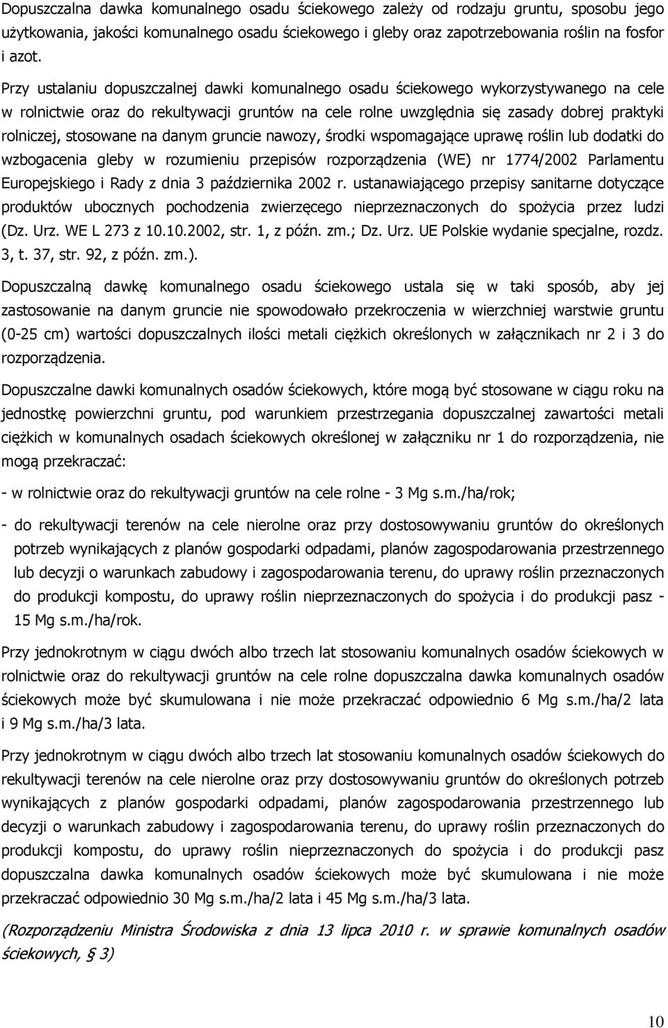 stosowane na danym gruncie nawozy, środki wspomagające uprawę roślin lub dodatki do wzbogacenia gleby w rozumieniu przepisów rozporządzenia (WE) nr 1774/2002 Parlamentu Europejskiego i Rady z dnia 3