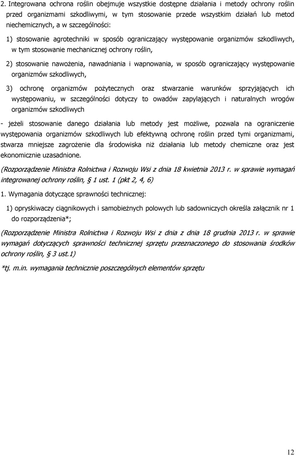 w sposób ograniczający występowanie organizmów szkodliwych, 3) ochronę organizmów pożytecznych oraz stwarzanie warunków sprzyjających ich występowaniu, w szczególności dotyczy to owadów zapylających