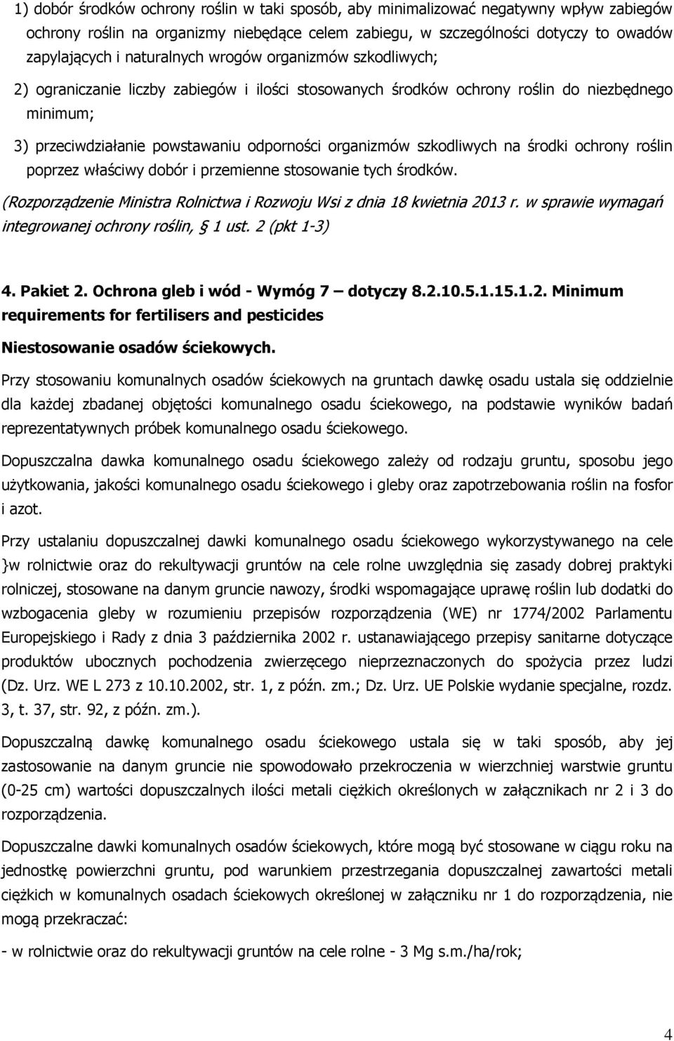 szkodliwych na środki ochrony roślin poprzez właściwy dobór i przemienne stosowanie tych środków. integrowanej ochrony roślin, 1 ust. 2 (pkt 1-3) 4. Pakiet 2. Ochrona gleb i wód - Wymóg 7 dotyczy 8.2.10.