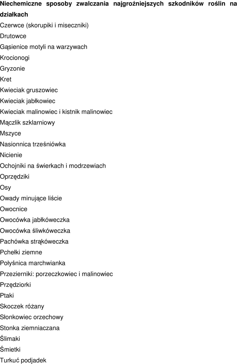 Ochojniki na świerkach i modrzewiach Oprzędziki Osy Owady minujące liście Owocnice Owocówka jabłkóweczka Owocówka śliwkóweczka Pachówka strąkóweczka Pchełki