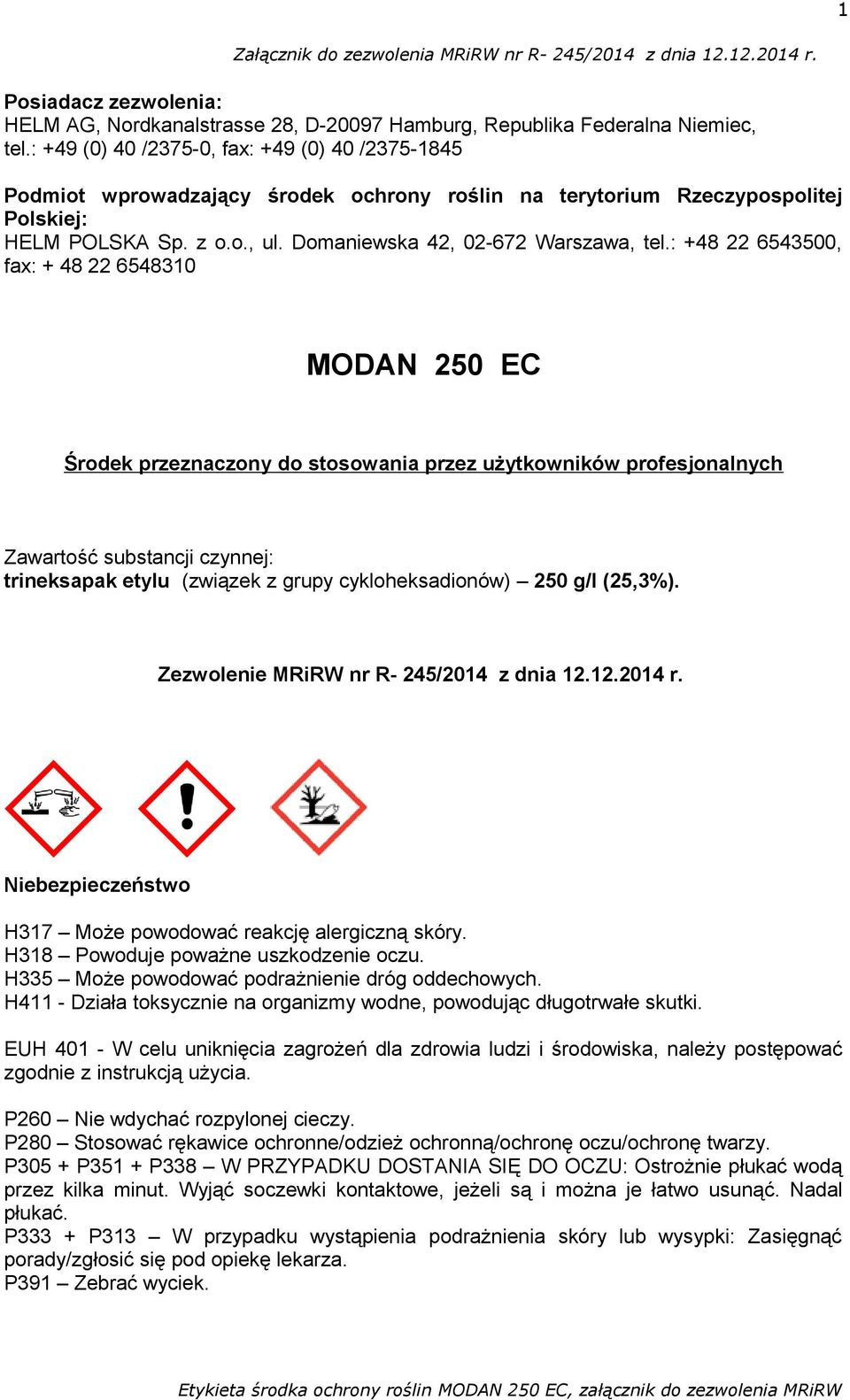 : +48 22 6543500, fax: + 48 22 6548310 MODAN 250 EC Środek przeznaczony do stosowania przez użytkowników profesjonalnych Zawartość substancji czynnej: trineksapak etylu (związek z grupy
