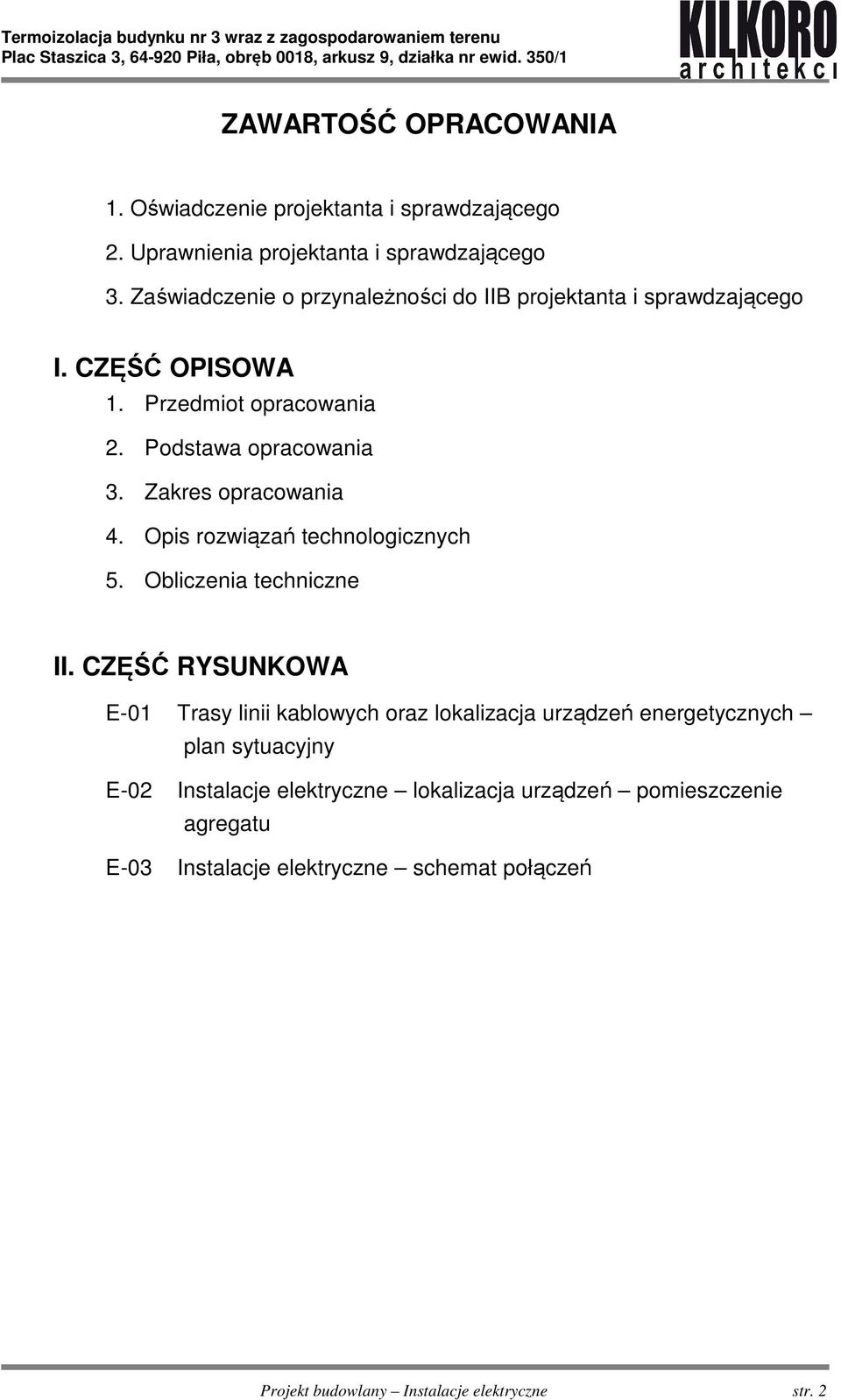 Zakres opracowania 4. Opis rozwiązań technologicznych 5. Obliczenia techniczne II.