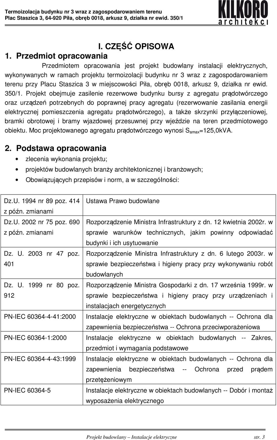 Staszica 3 w miejscowości Piła, obręb 0018, arkusz 9, działka nr ewid. 350/1.
