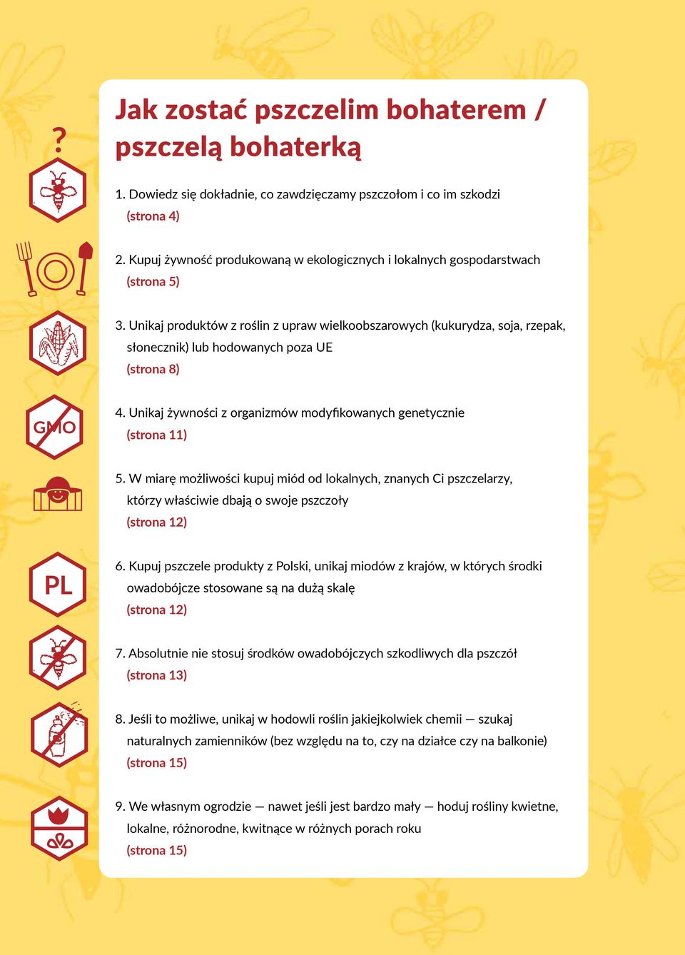 Unikaj produktów z roślin z upraw wielkoobszarowych (kukurydza, soja, rzepak, słonecznik) lub hodowanych poza UE (strona 8) gmo 4.