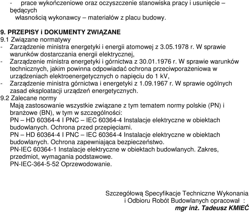 1976 r. W sprawie warunków technicznych, jakim powinna odpowiadać ochrona przeciwporażeniowa w urządzeniach elektroenergetycznych o napięciu do 1 kv, - Zarządzenie ministra górnictwa i energetyki z 1.