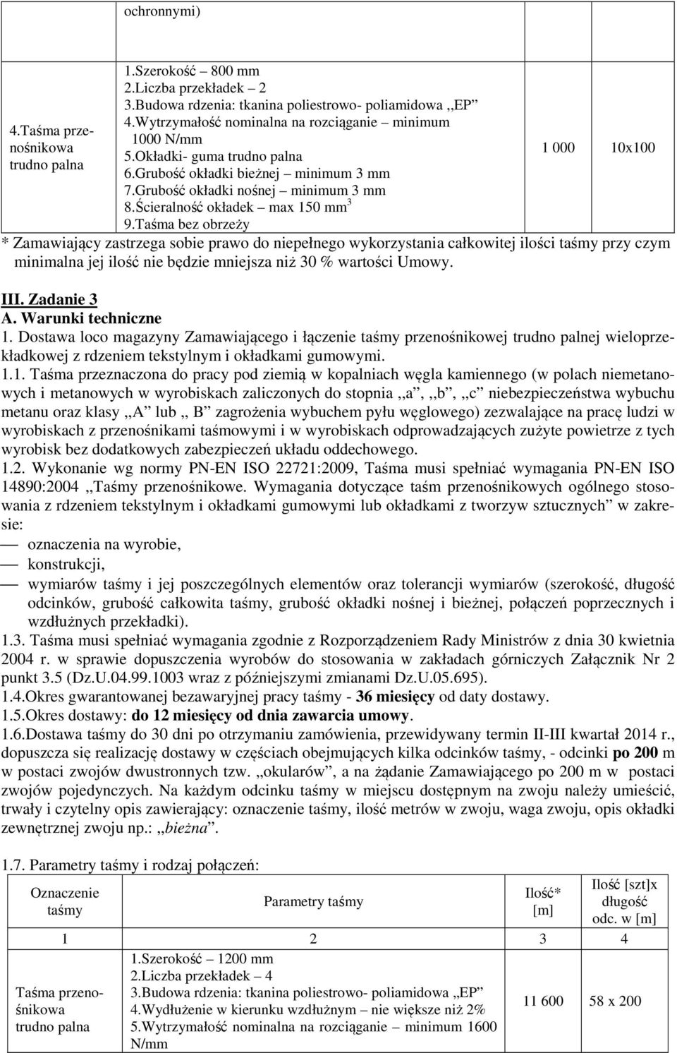 Taśma bez obrzeży 1 000 10x100 * Zamawiający zastrzega sobie prawo do niepełnego wykorzystania całkowitej ilości taśmy przy czym minimalna jej ilość nie będzie mniejsza niż 30 % wartości Umowy. III.
