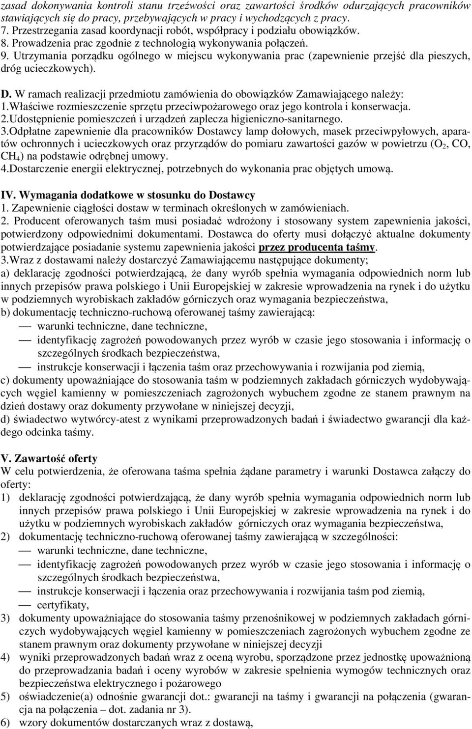 Utrzymania porządku ogólnego w miejscu wykonywania prac (zapewnienie przejść dla pieszych, dróg ucieczkowych). D. W ramach realizacji przedmiotu zamówienia do obowiązków Zamawiającego należy: 1.