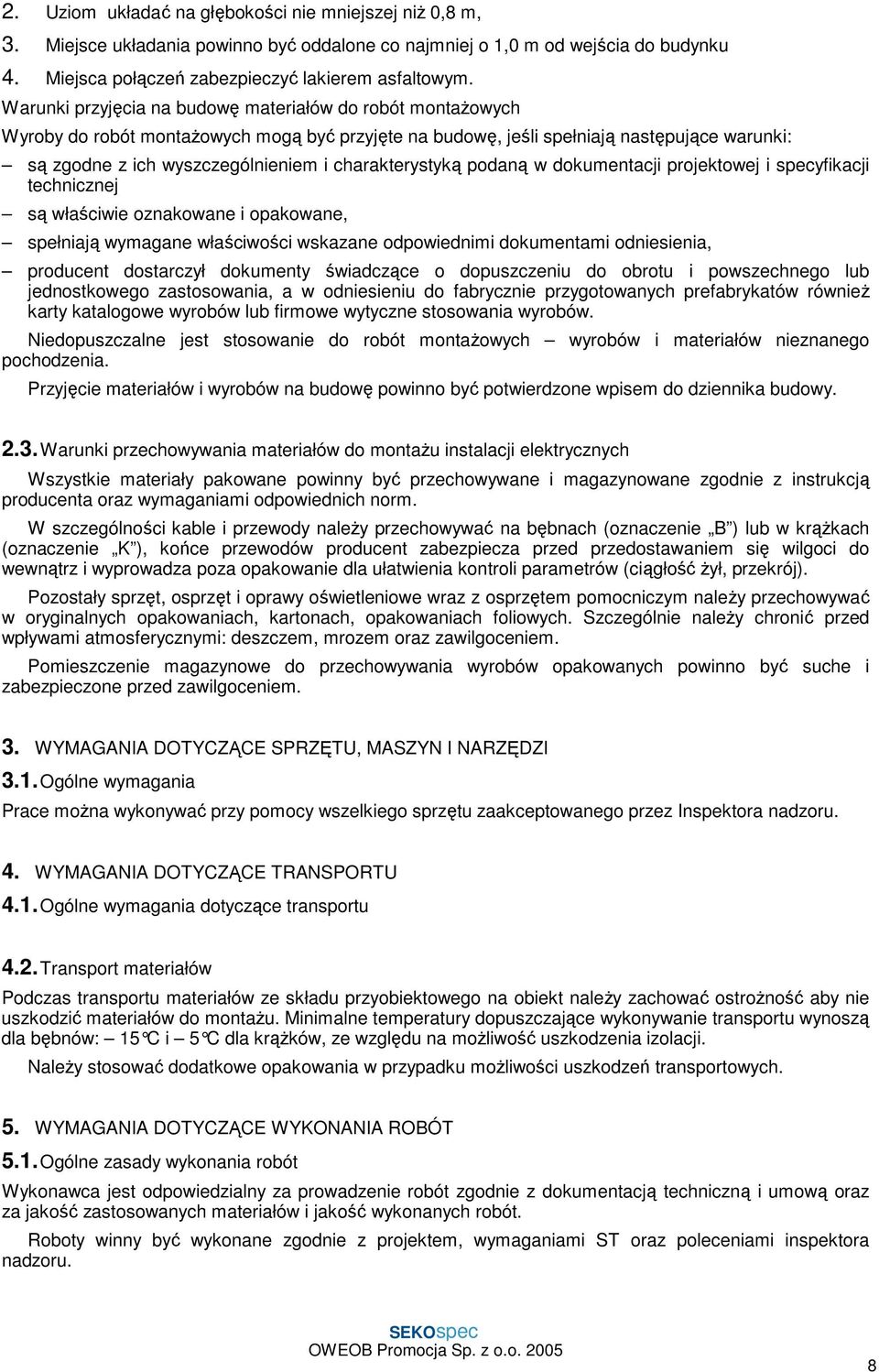 charakterystyką podaną w dokumentacji projektowej i specyfikacji technicznej są właściwie oznakowane i opakowane, spełniają wymagane właściwości wskazane odpowiednimi dokumentami odniesienia,
