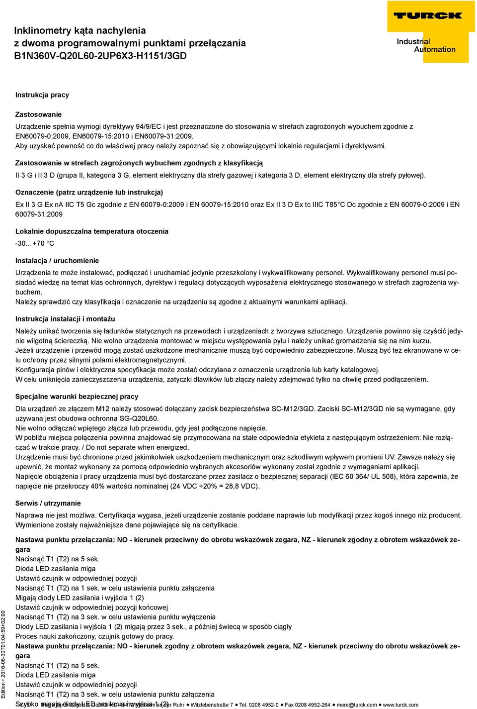 Zastosowanie w strefach zagrożonych wybuchem zgodnych z klasyfikacją II 3 G i II 3 D (grupa II, kategoria 3 G, element elektryczny dla strefy gazowej i kategoria 3 D, element elektryczny dla strefy