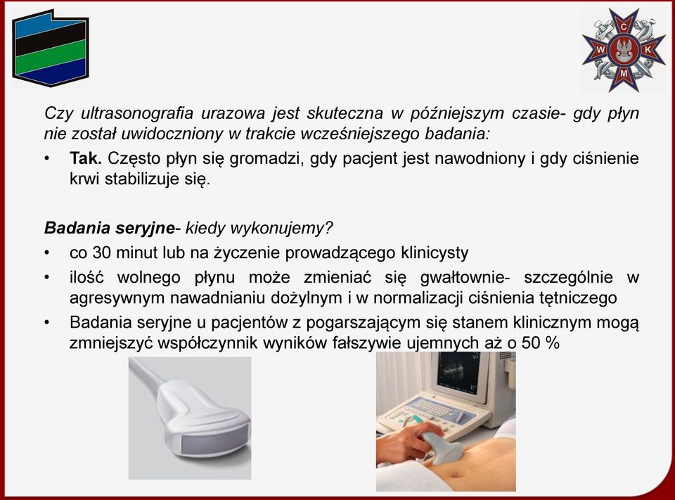 co 30 minut lub na życzenie prowadzącego klinicysty ilość wolnego płynu może zmieniać się gwałtownie- szczególnie w agresywnym nawadnianiu