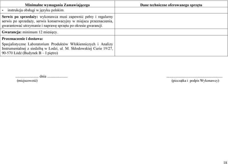 przeznaczenia, gwarantować utrzymanie i naprawę sprzętu po okresie gwarancji. Gwarancja: minimum 12 miesięcy.