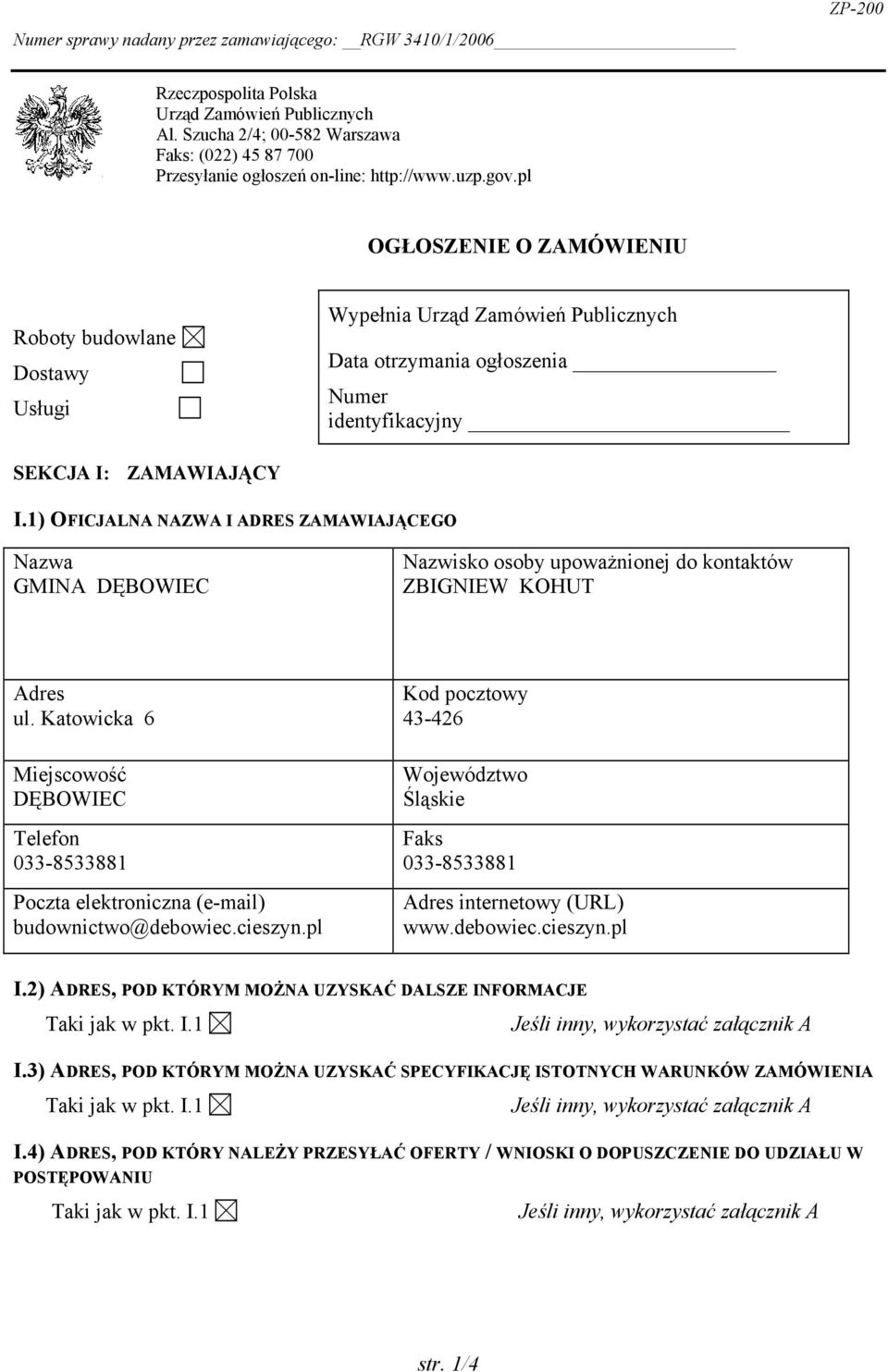 1) OFICJALNA NAZWA I ADRES ZAMAWIAJĄCEGO GMINA DĘBOWIEC ZBIGW KOHUT ul. Katowicka 6 DĘBOWIEC 0338533881 budownictwodebowiec.cieszyn.