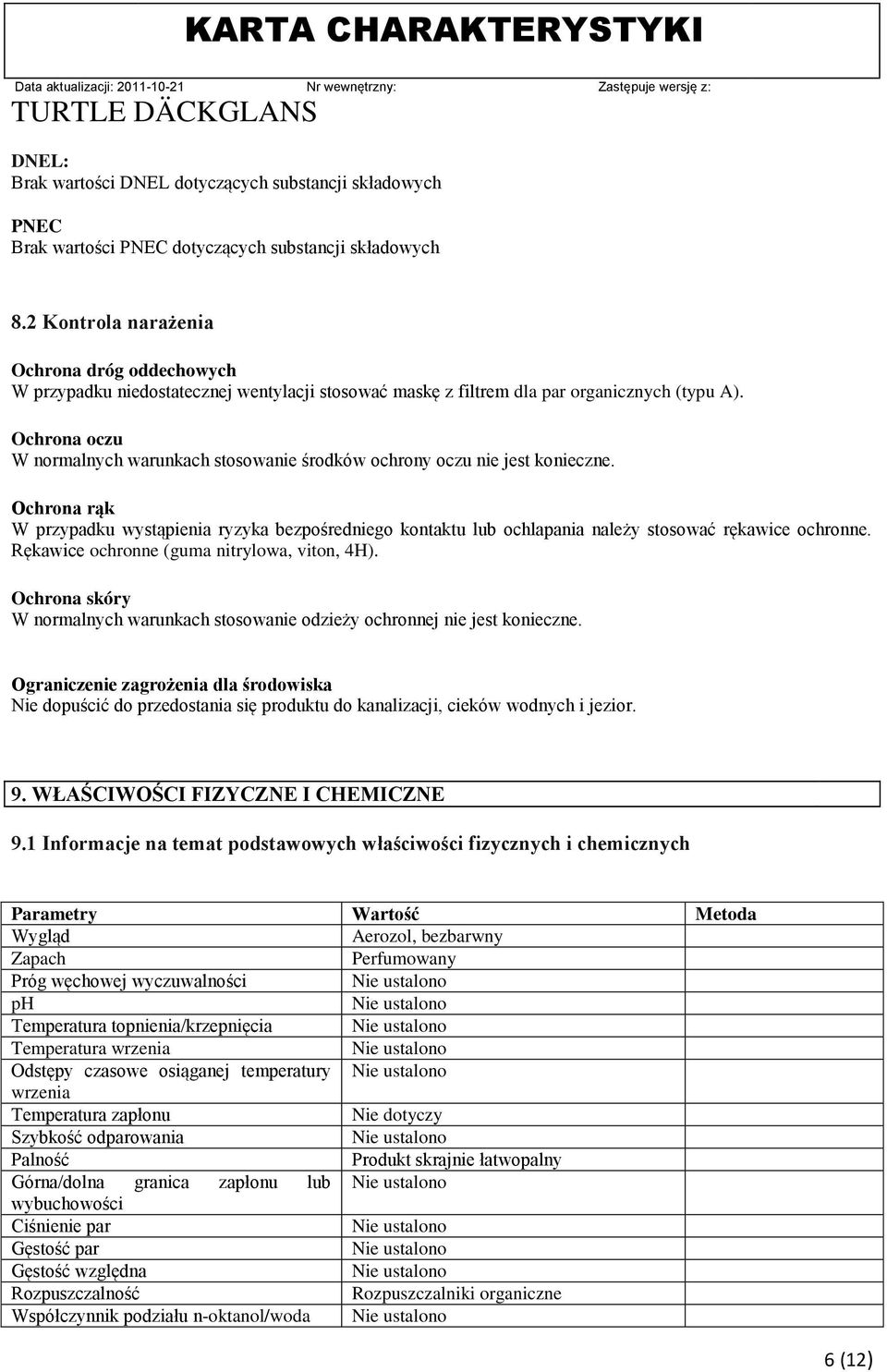 Ochrona oczu W normalnych warunkach stosowanie środków ochrony oczu nie jest konieczne.