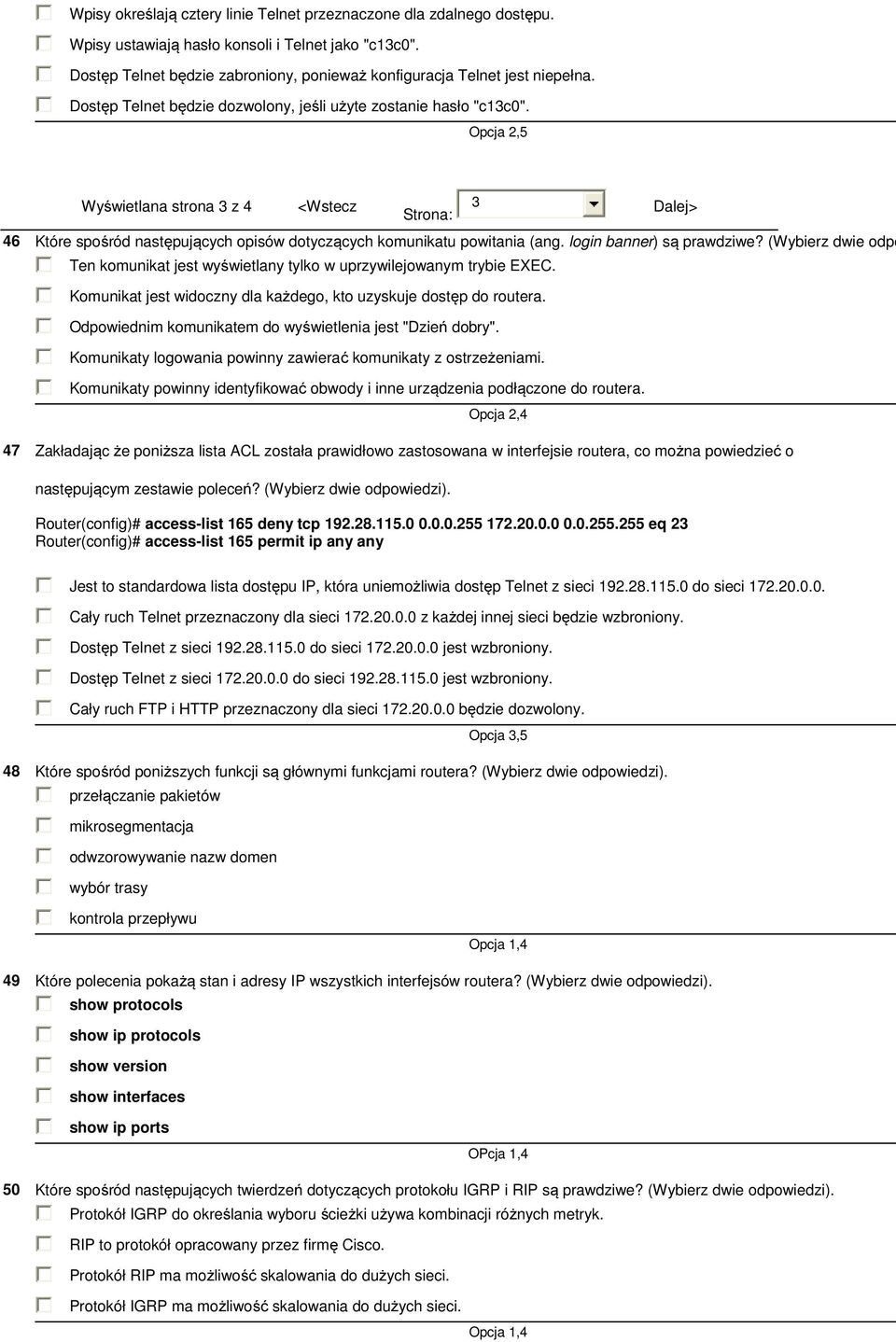 Opcja 2,5 Wyświetlana strona 3 z 4 <Wstecz Strona: 3 Dalej> 46 Które spośród następujących opisów dotyczących komunikatu powitania (ang. login banner) są prawdziwe?