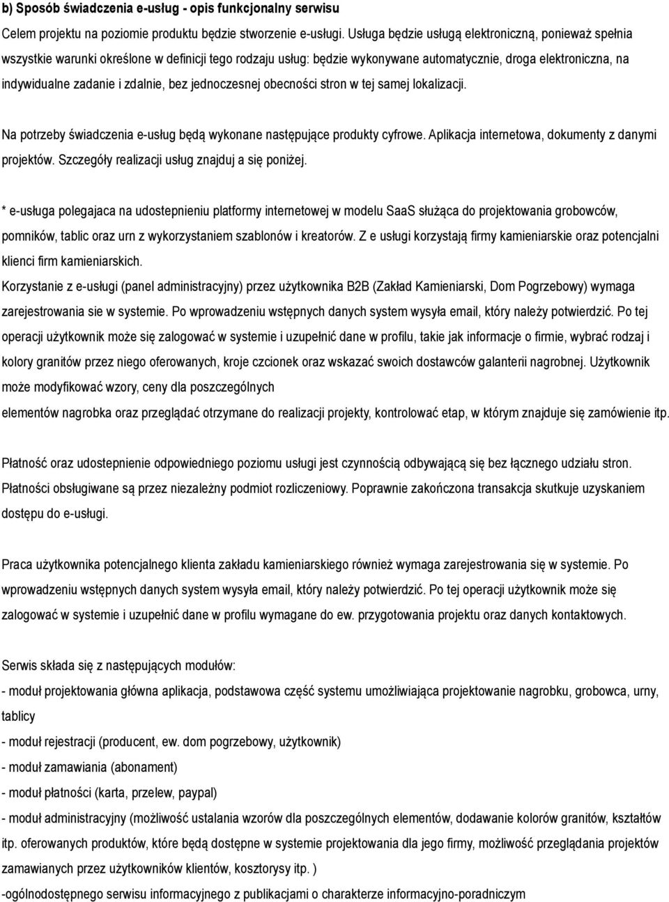 zdalnie, bez jednoczesnej obecności stron w tej samej lokalizacji. Na potrzeby świadczenia e-usług będą wykonane następujące produkty cyfrowe. Aplikacja internetowa, dokumenty z danymi projektów.