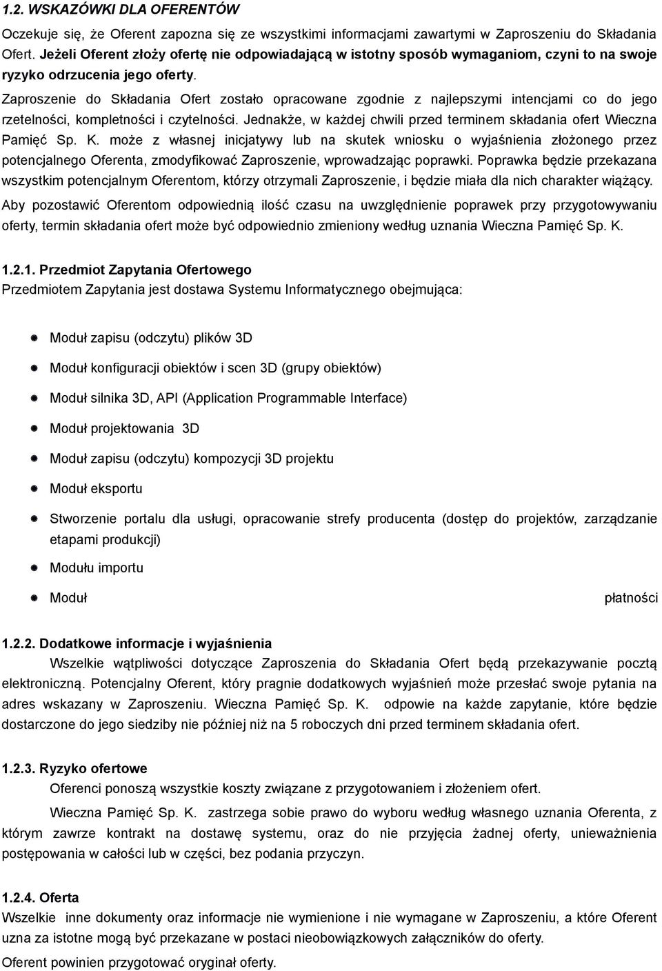Zaproszenie do Składania Ofert zostało opracowane zgodnie z najlepszymi intencjami co do jego rzetelności, kompletności i czytelności.
