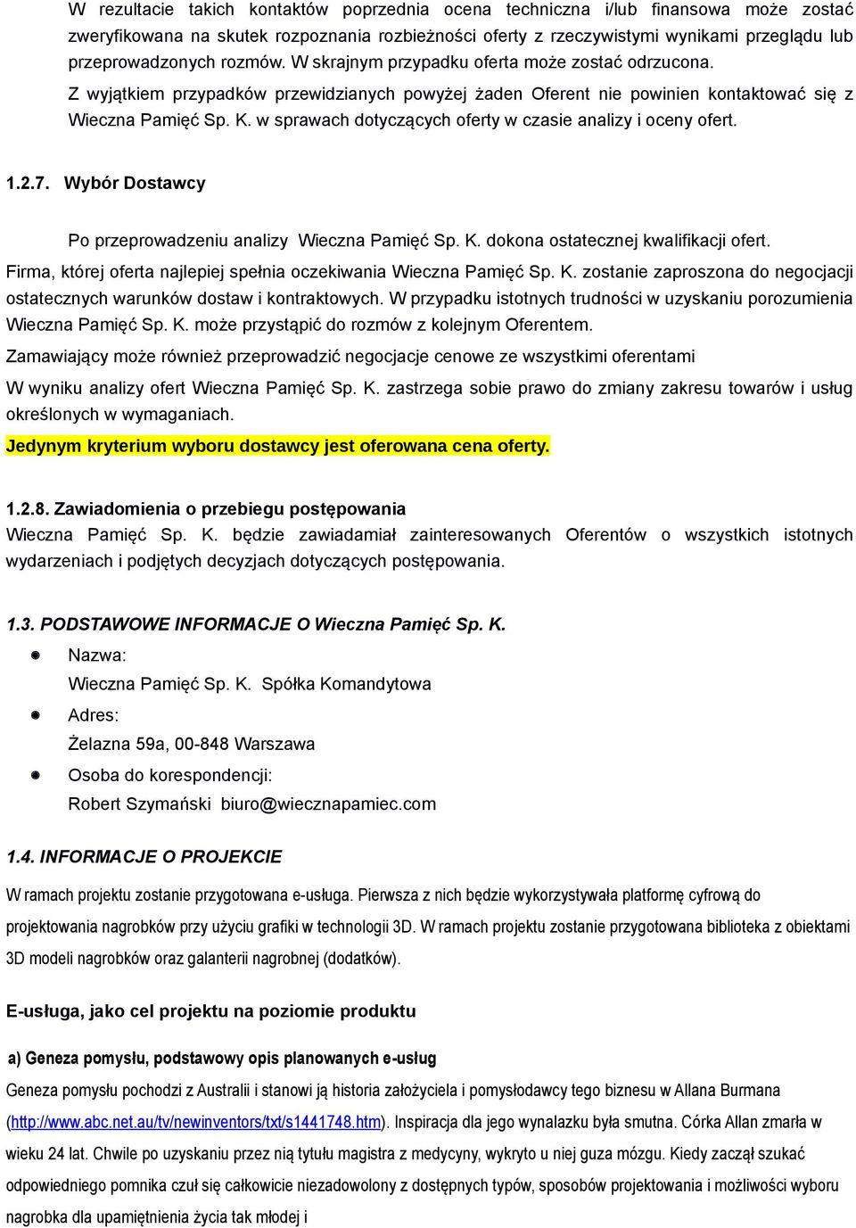 w sprawach dotyczących oferty w czasie analizy i oceny ofert. 1.2.7. Wybór Dostawcy Po przeprowadzeniu analizy Wieczna Pamięć Sp. K. dokona ostatecznej kwalifikacji ofert.