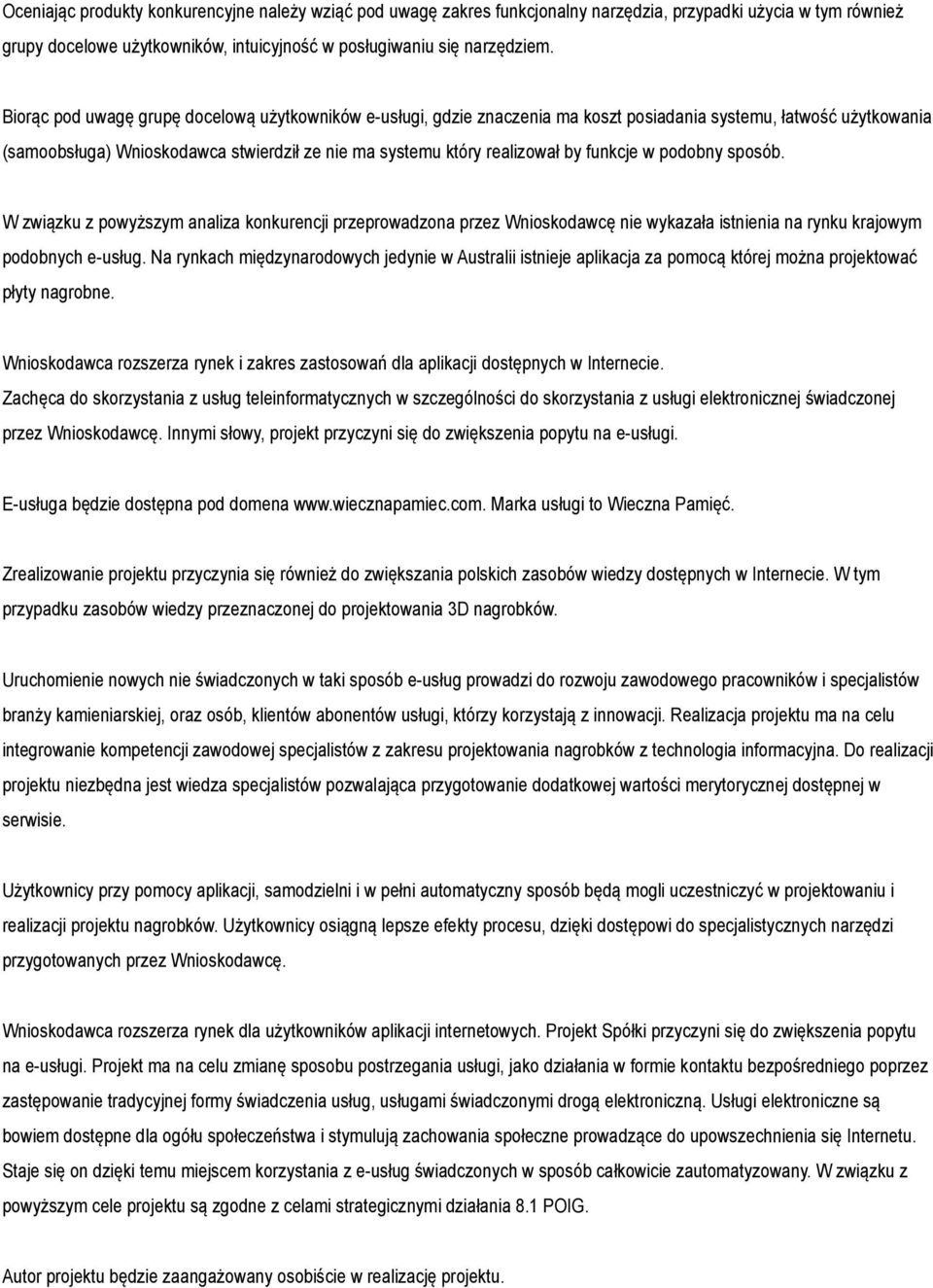 funkcje w podobny sposób. W związku z powyższym analiza konkurencji przeprowadzona przez Wnioskodawcę nie wykazała istnienia na rynku krajowym podobnych e-usług.