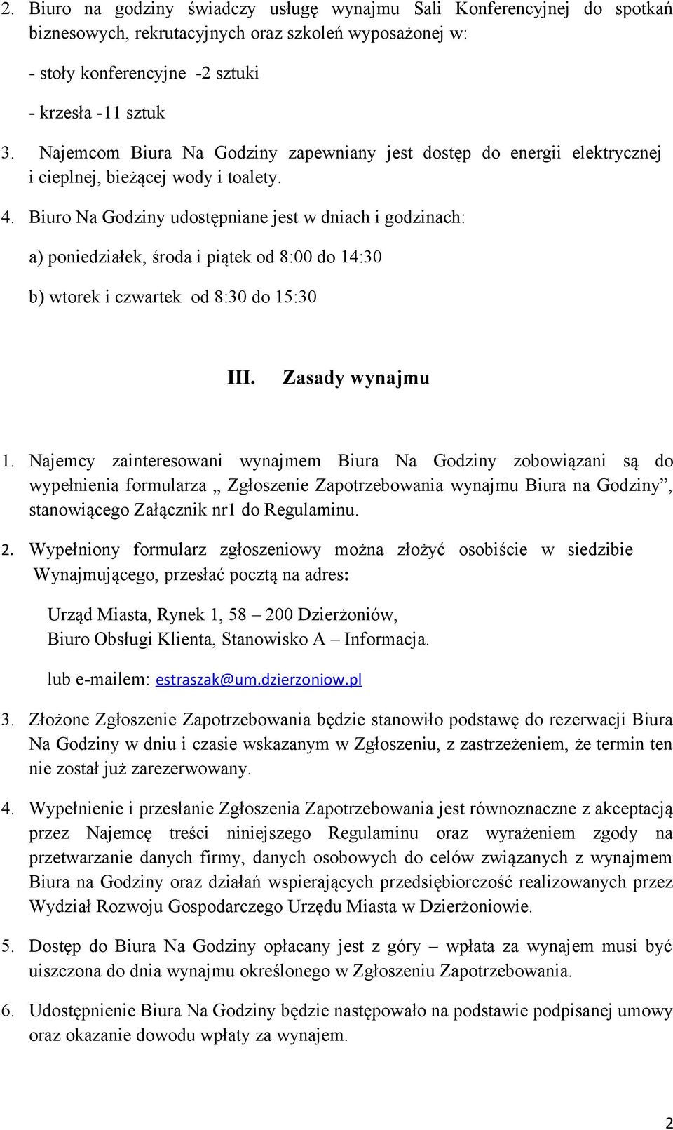 Biuro Na Godziny udostępniane jest w dniach i godzinach: a) poniedziałek, środa i piątek od 8:00 do 14:30 b) wtorek i czwartek od 8:30 do 15:30 III. Zasady wynajmu 1.