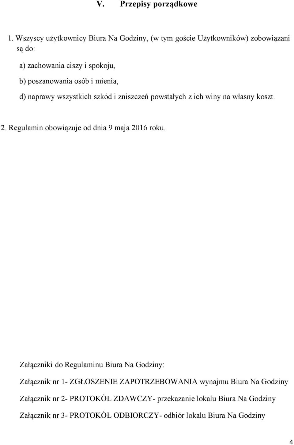 i mienia, d) naprawy wszystkich szkód i zniszczeń powstałych z ich winy na własny koszt. 2. Regulamin obowiązuje od dnia 9 maja 2016 roku.