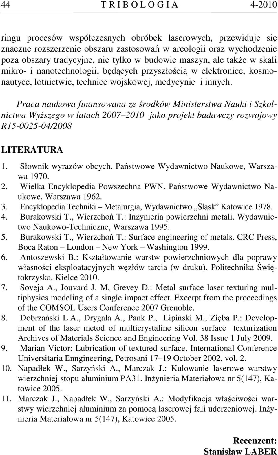 Praca naukowa finansowana ze środków Ministerstwa Nauki i Szkolnictwa Wyższego w latach 2007 2010 jako projekt badawczy rozwojowy R15-0025-04/2008 LITERATURA 1. Słownik wyrazów obcych.
