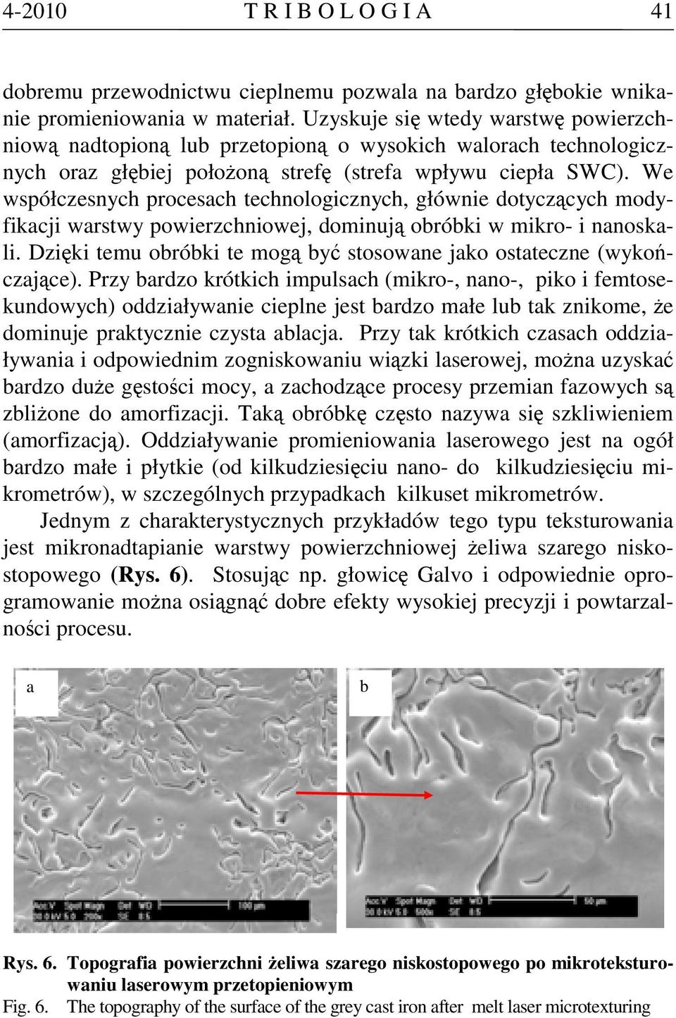 We współczesnych procesach technologicznych, głównie dotyczących modyfikacji warstwy powierzchniowej, dominują obróbki w mikro- i nanoskali.