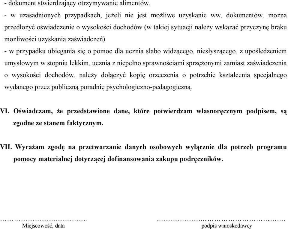 widzącego, niesłyszącego, z upośledzeniem umysłowym w stopniu lekkim, ucznia z niepełno sprawnościami sprzężonymi zamiast zaświadczenia o wysokości dochodów, należy dołączyć kopię orzeczenia o