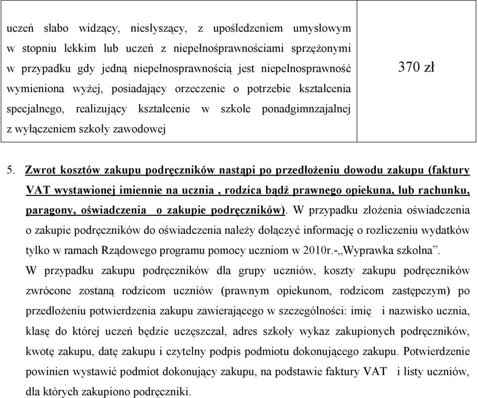 podręczników). W przypadku złożenia oświadczenia o zakupie podręczników do oświadczenia należy dołączyć informację o rozliczeniu wydatków tylko w ramach Rządowego programu pomocy uczniom w 2010r.
