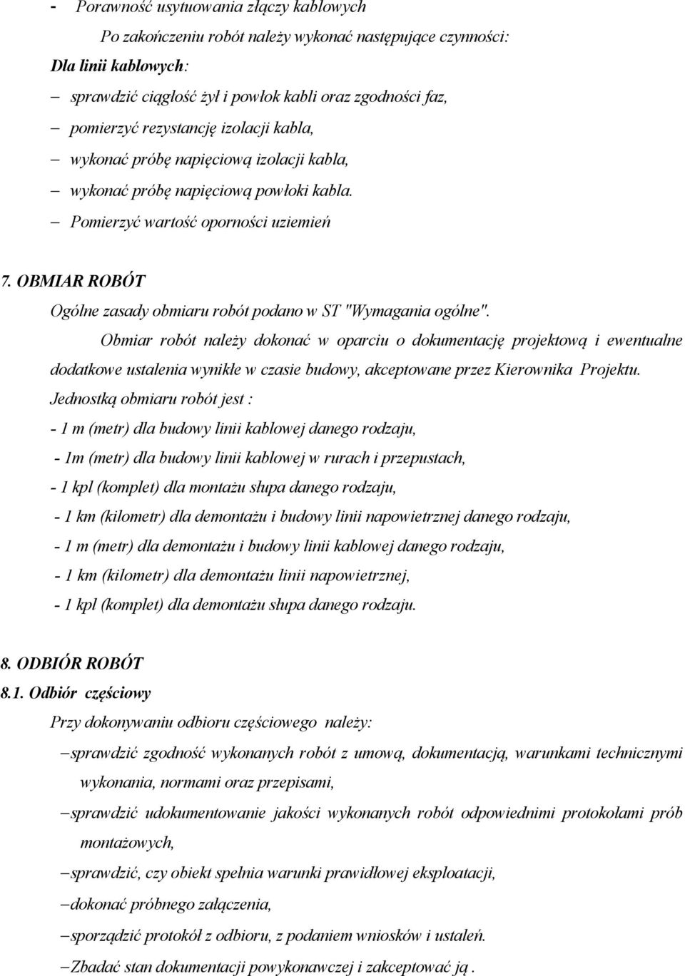 OBMIAR ROBÓT Ogólne zasady obmiaru robót podano w ST "Wymagania ogólne".