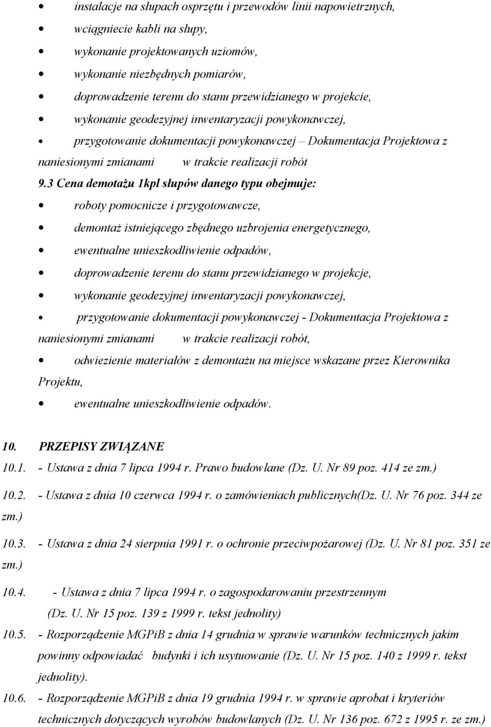 3 Cena demotażu 1kpl słupów danego typu obejmuje: roboty pomocnicze i przygotowawcze, demontaż istniejącego zbędnego uzbrojenia energetycznego, ewentualne unieszkodliwienie odpadów, doprowadzenie