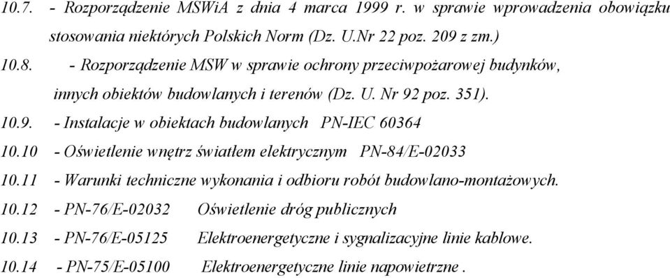 poz. 351). 10.9. - Instalacje w obiektach budowlanych PN-IEC 60364 10.10 - Oświetlenie wnętrz światłem elektrycznym PN-84/E-02033 10.