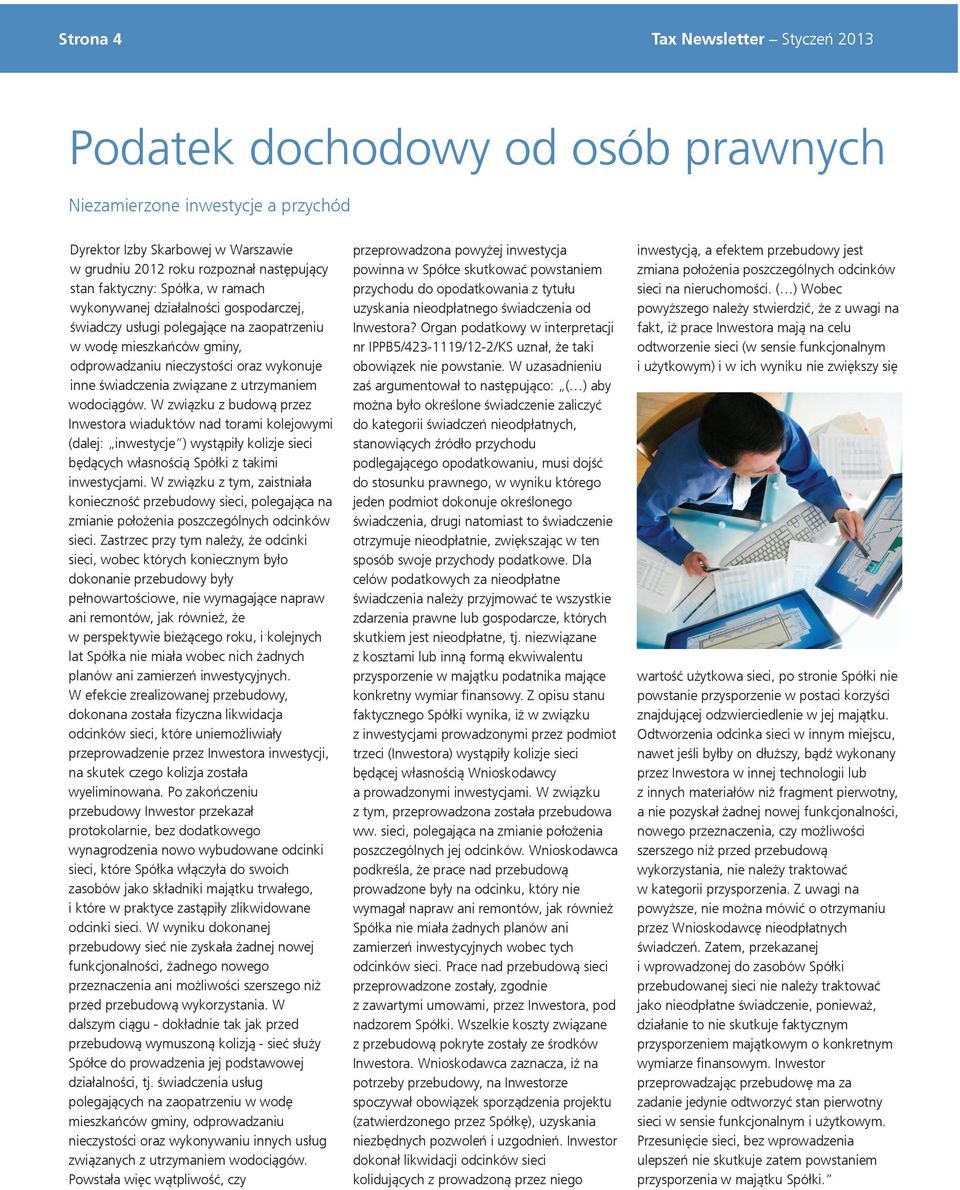 związane z utrzymaniem wodociągów. W związku z budową przez Inwestora wiaduktów nad torami kolejowymi (dalej: inwestycje ) wystąpiły kolizje sieci będących własnością Spółki z takimi inwestycjami.