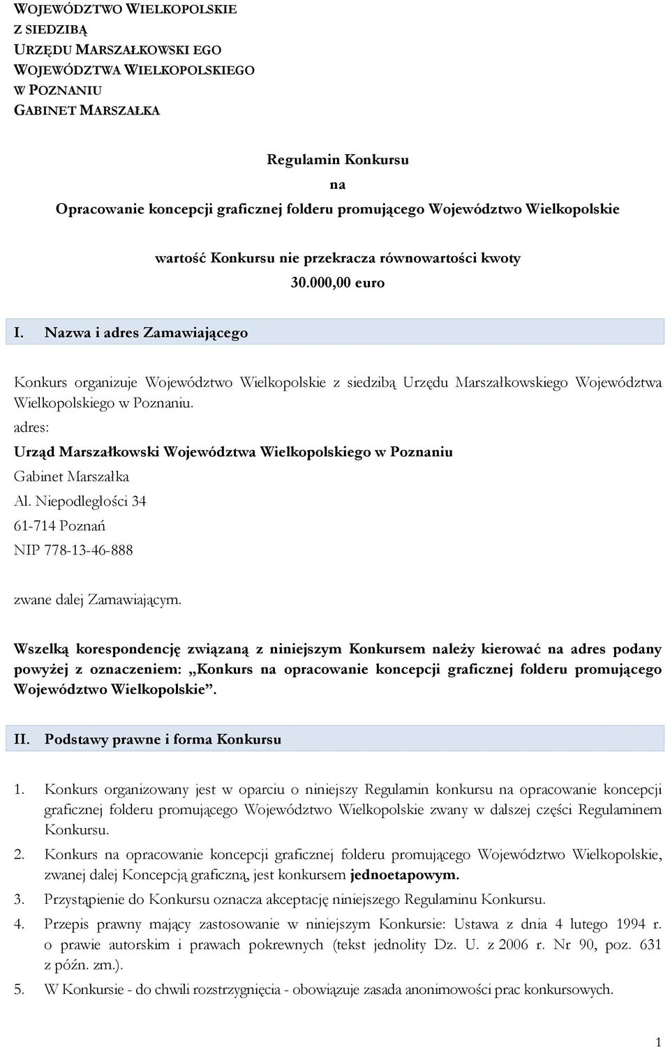 Nazwa i adres Zamawiającego Konkurs organizuje Województwo Wielkopolskie z siedzibą Urzędu Marszałkowskiego Województwa Wielkopolskiego w Poznaniu.