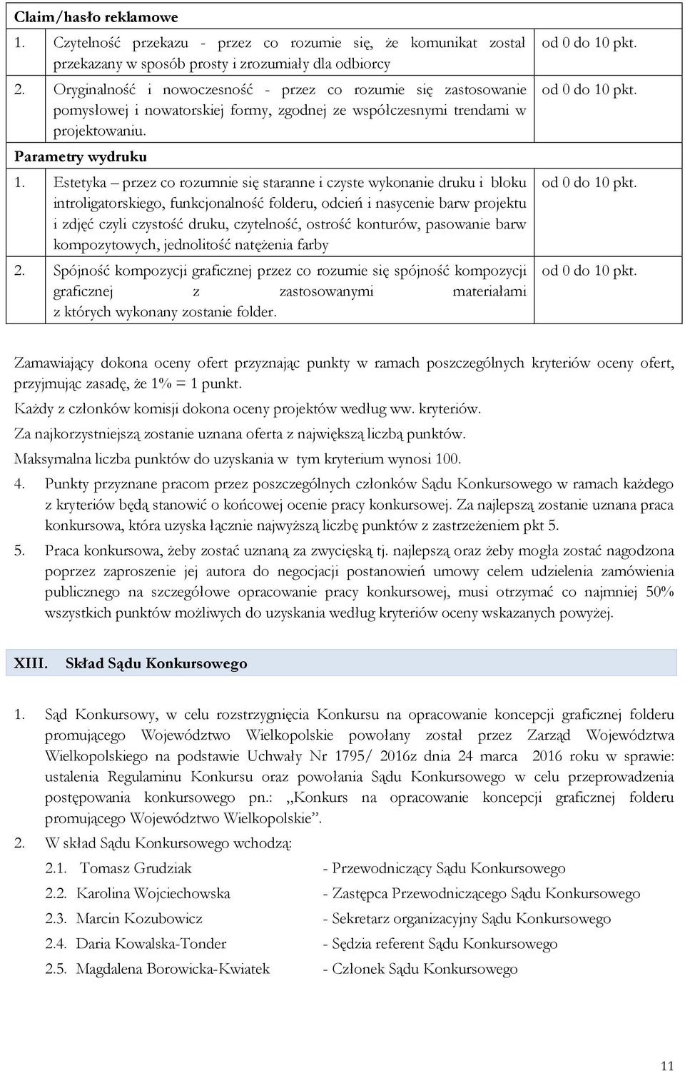 Estetyka przez co rozumnie się staranne i czyste wykonanie druku i bloku introligatorskiego, funkcjonalność folderu, odcień i nasycenie barw projektu i zdjęć czyli czystość druku, czytelność, ostrość