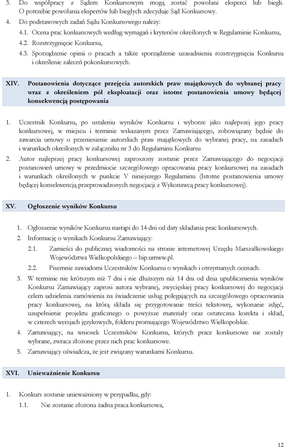 Sporządzenie opinii o pracach a także sporządzenie uzasadnienia rozstrzygnięcia Konkursu i określenie zaleceń pokonkursowych. XIV.