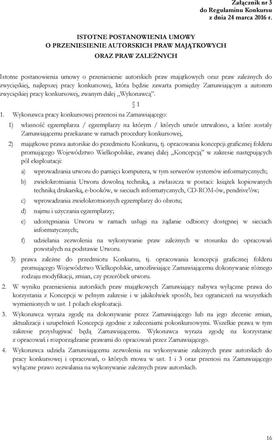 najlepszej pracy konkursowej, która będzie zawarta pomiędzy Zamawiającym a autorem zwycięskiej pracy konkursowej, zwanym dalej Wykonawcą. 1.