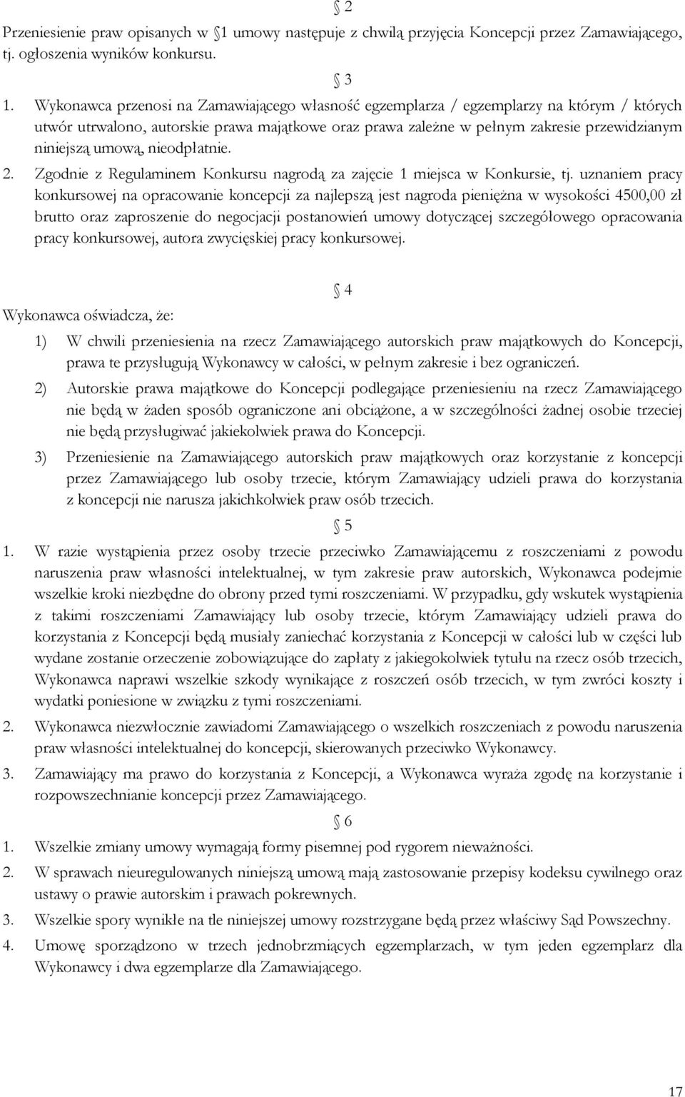 umową, nieodpłatnie. 2. Zgodnie z Regulaminem Konkursu nagrodą za zajęcie 1 miejsca w Konkursie, tj.