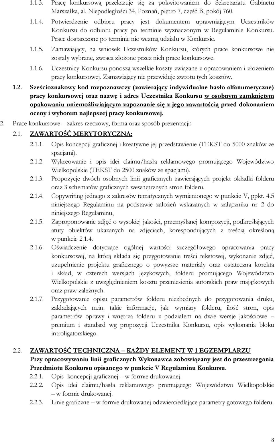 Prace dostarczone po terminie nie wezmą udziału w Konkursie. 1.1.5.