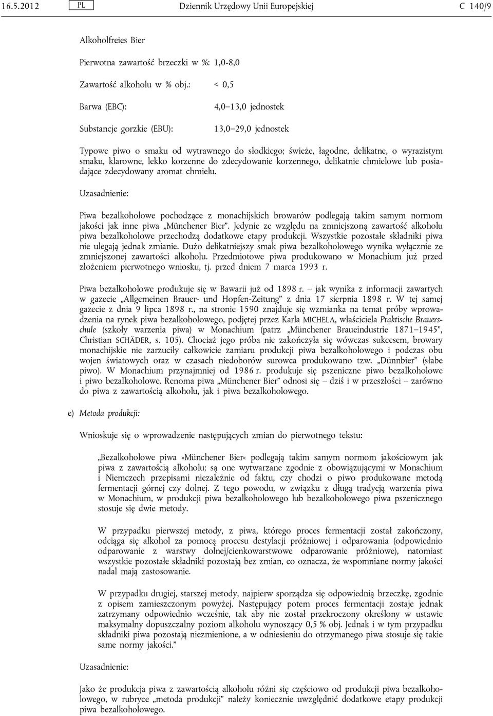 delikatnie chmielowe lub posiadające zdecydowany aromat chmielu. Uzasadnienie: Piwa bezalkoholowe pochodzące z monachijskich browarów podlegają takim samym normom jakości jak inne piwa Münchener Bier.