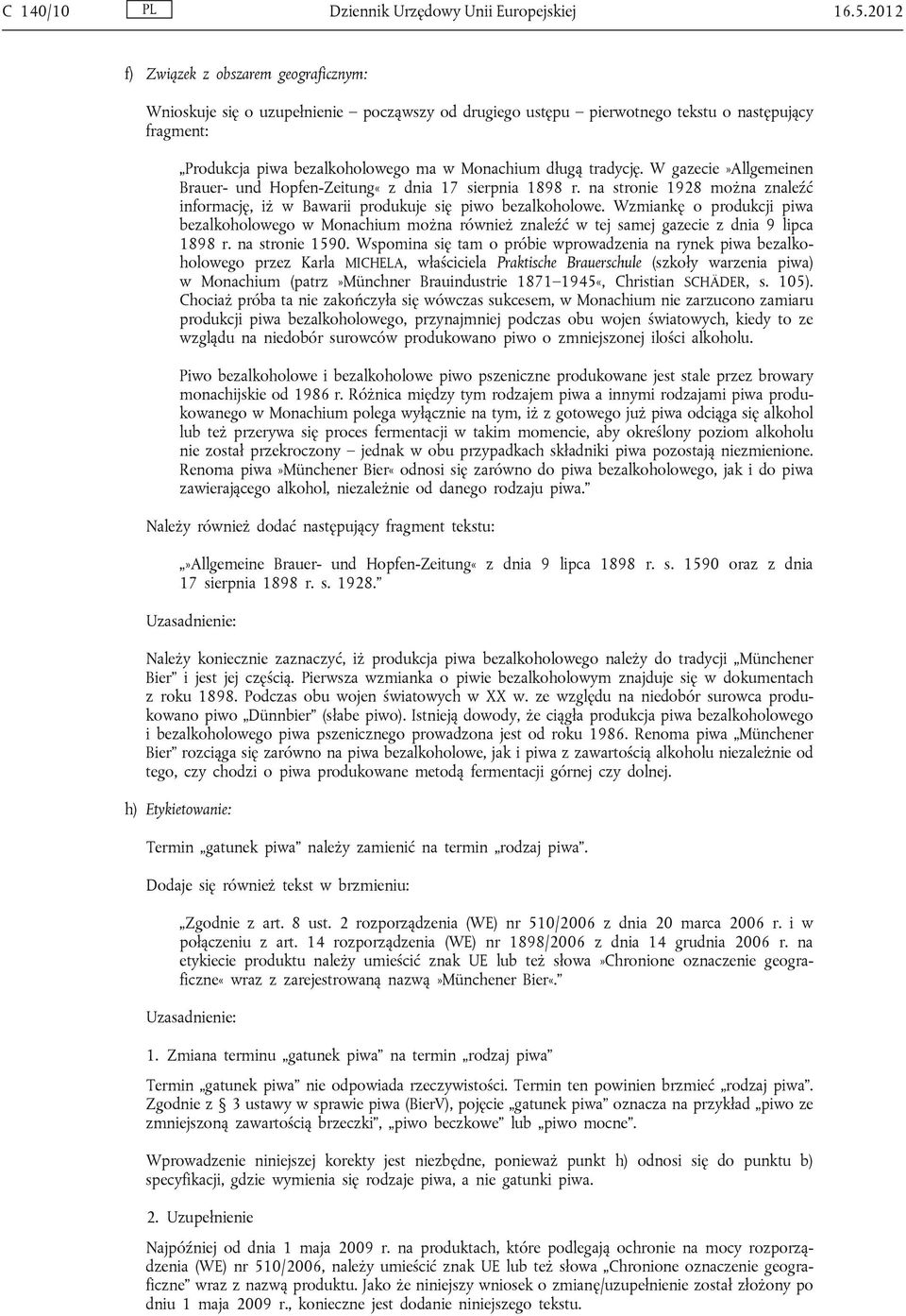 tradycję. W gazecie»allgemeinen Brauer- und Hopfen-Zeitung«z dnia 17 sierpnia 1898 r. na stronie 1928 można znaleźć informację, iż w Bawarii produkuje się piwo bezalkoholowe.