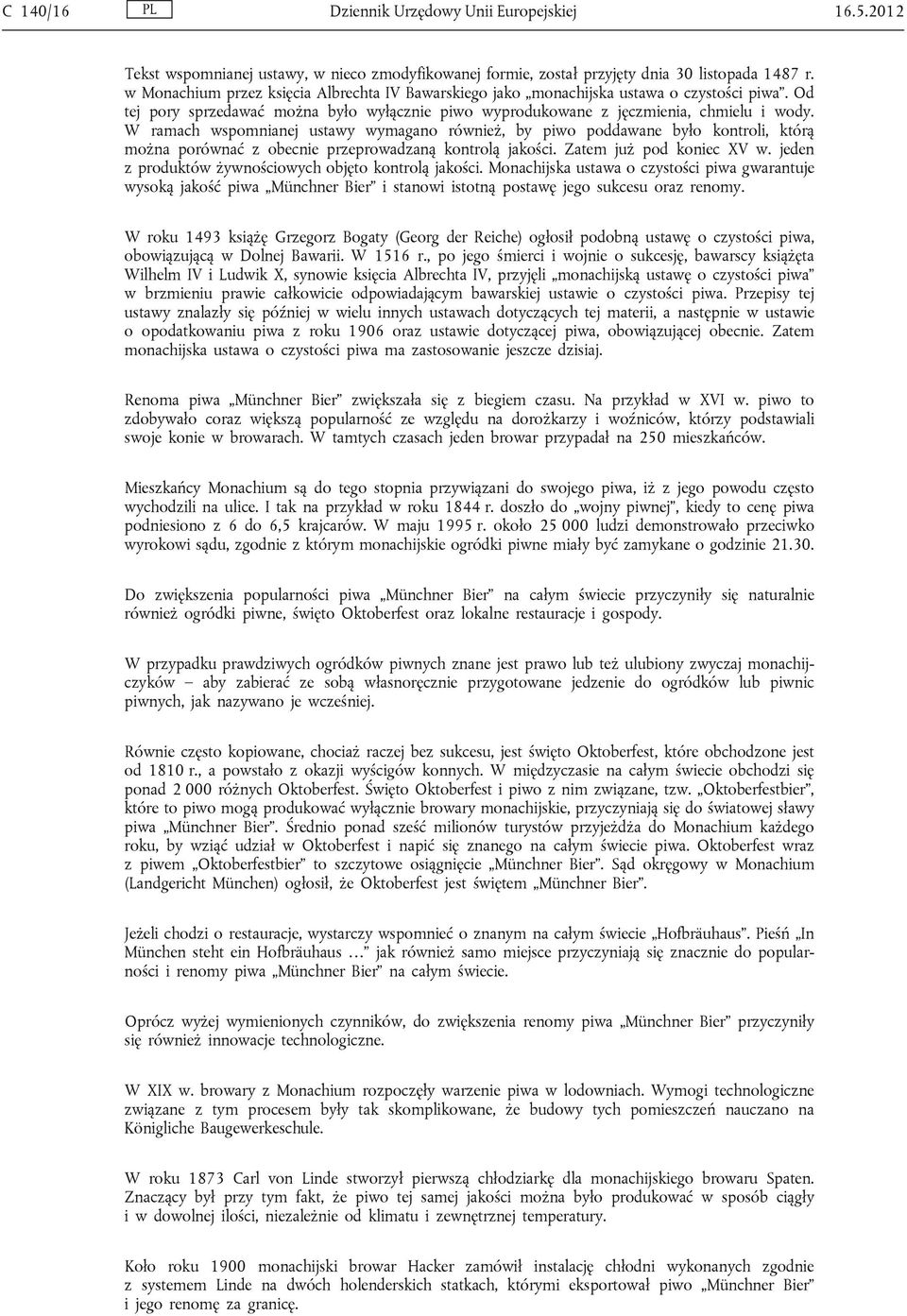 W ramach wspomnianej ustawy wymagano również, by piwo poddawane było kontroli, którą można porównać z obecnie przeprowadzaną kontrolą jakości. Zatem już pod koniec XV w.