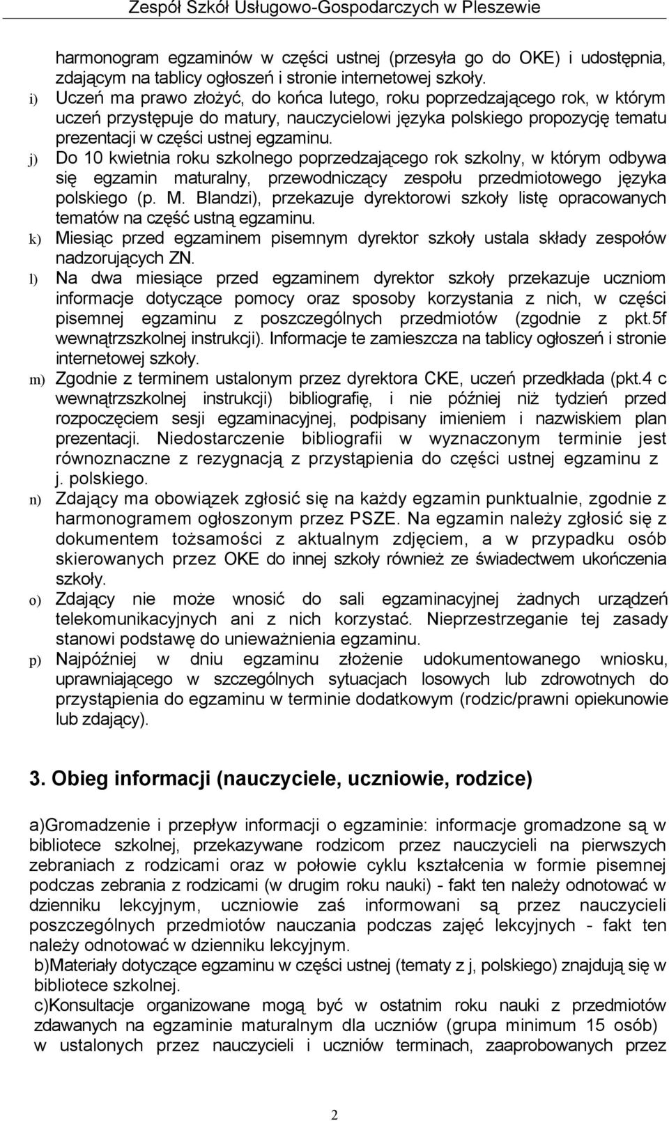 j) Do 10 kwietnia roku szkolnego poprzedzającego rok szkolny, w którym odbywa się egzamin maturalny, przewodniczący zespołu przedmiotowego języka polskiego (p. M.