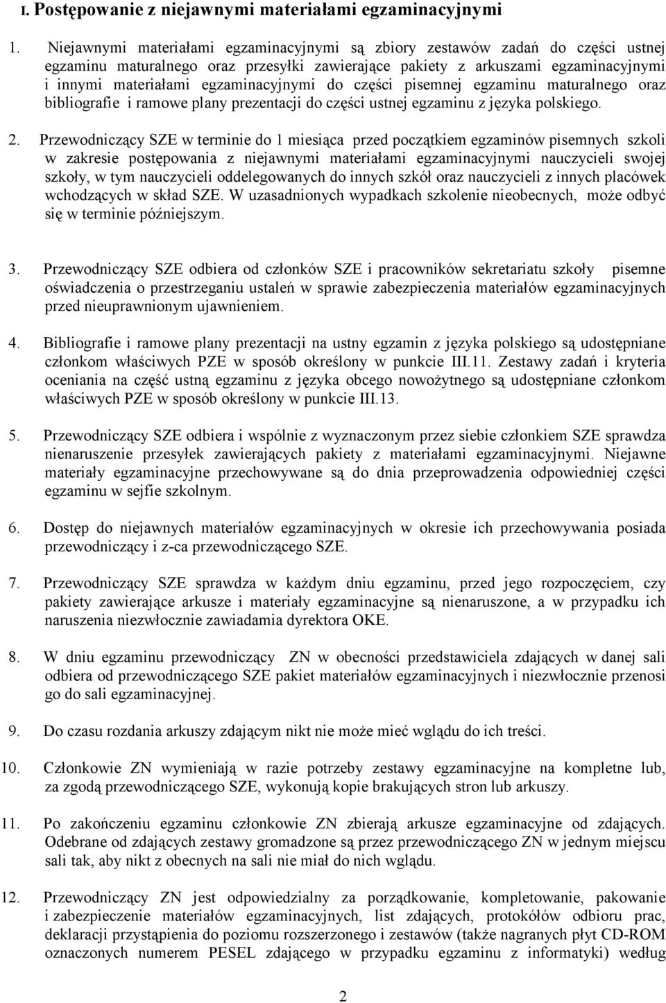 egzaminacyjnymi do części pisemnej egzaminu maturalnego oraz bibliografie i ramowe plany prezentacji do części ustnej egzaminu z języka polskiego. 2.