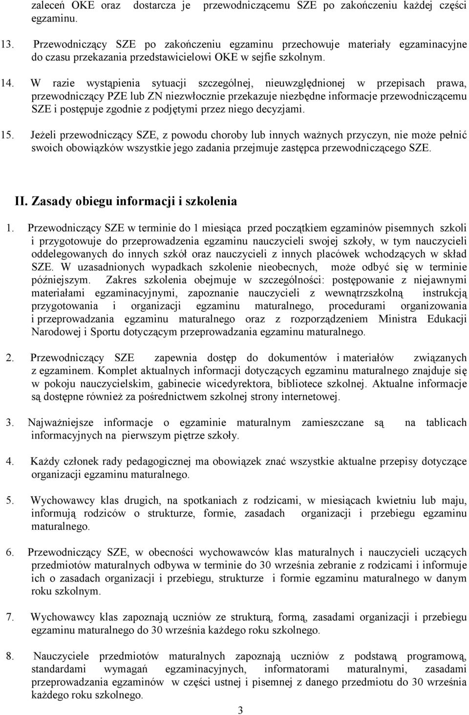 W razie wystąpienia sytuacji szczególnej, nieuwzględnionej w przepisach prawa, przewodniczący PZE lub ZN niezwłocznie przekazuje niezbędne informacje przewodniczącemu SZE i postępuje zgodnie z