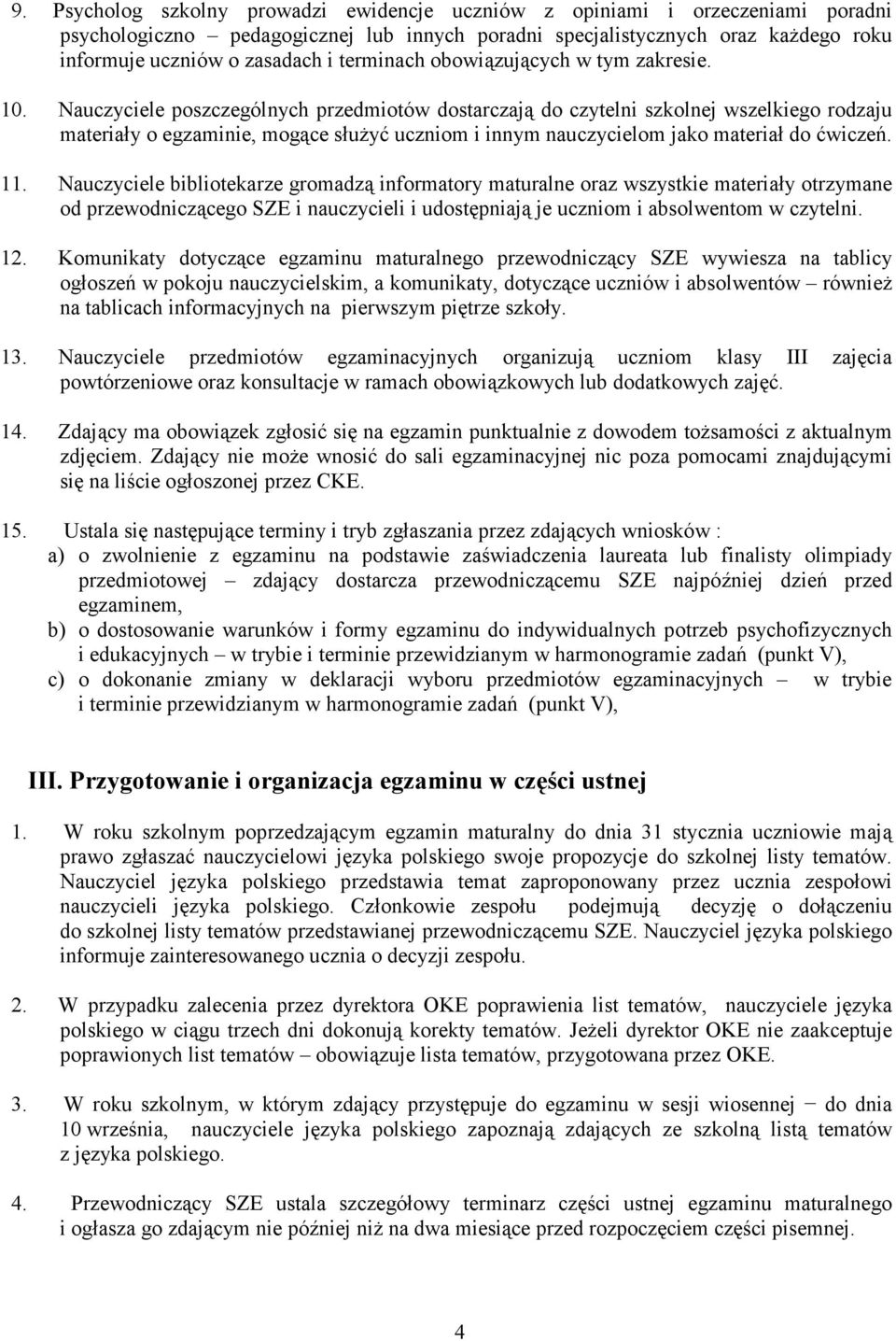 Nauczyciele poszczególnych przedmiotów dostarczają do czytelni szkolnej wszelkiego rodzaju materiały o egzaminie, mogące słuŝyć uczniom i innym nauczycielom jako materiał do ćwiczeń. 11.