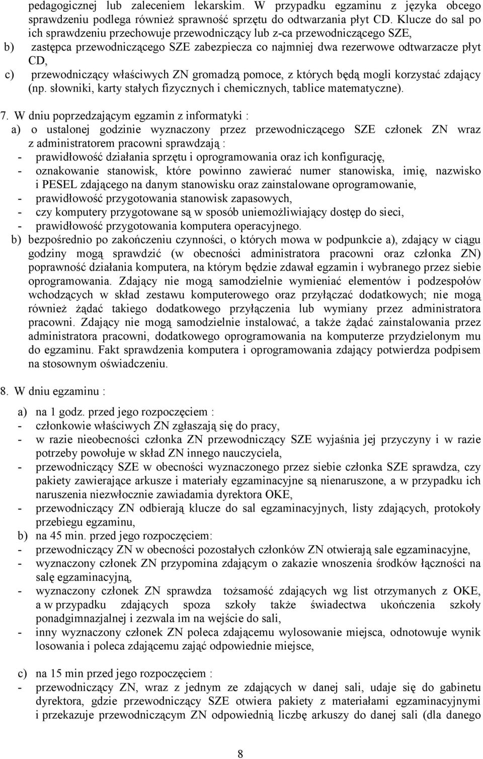 przewodniczący właściwych ZN gromadzą pomoce, z których będą mogli korzystać zdający (np. słowniki, karty stałych fizycznych i chemicznych, tablice matematyczne). 7.