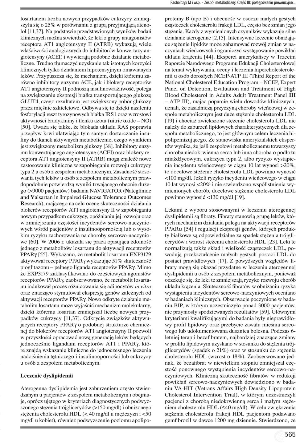 konwertazy angiotensyny (ACEI) i wywierają podobne działanie metaboliczne. Trudno tłumaczyć uzyskanie tak istotnych korzyści klinicznych tylko działaniem hipotensyjnym omawianych leków.