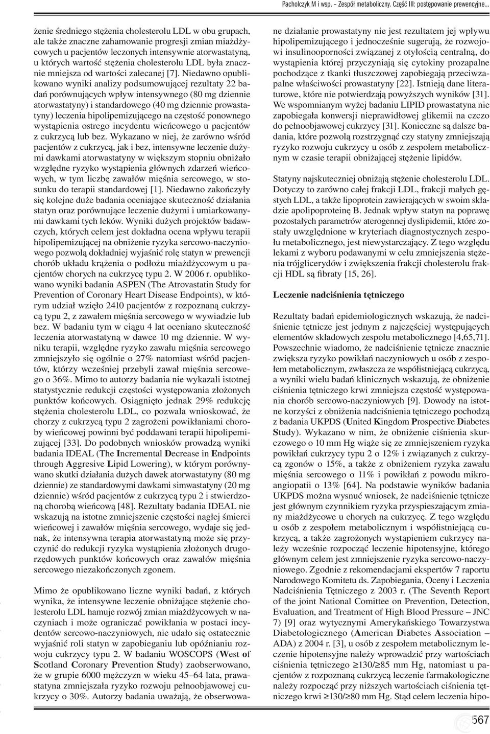 atorwastatyną, u których wartość stężenia cholesterolu LDL była znacznie mniejsza od wartości zalecanej [7].